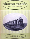 Book cover of British Trains of Yesteryear - A pictorial recollection of the pre-1923 railway scene by ELLIS, C. Hamilton (ed.) 
